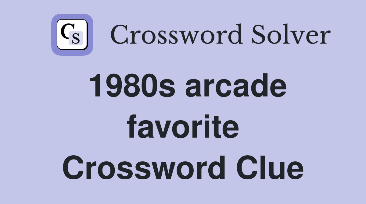 1980s arcade favorite Crossword Clue Answers Crossword Solver